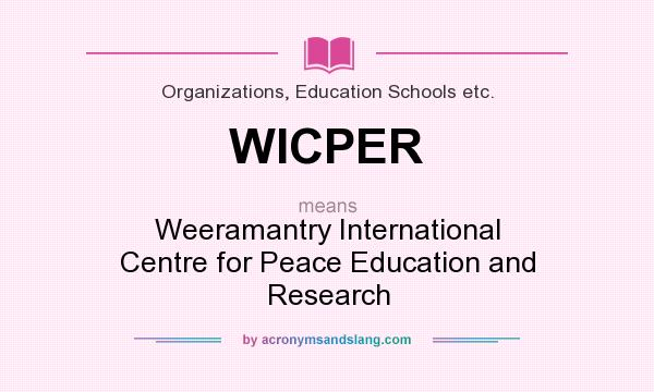 What does WICPER mean? It stands for Weeramantry International Centre for Peace Education and Research