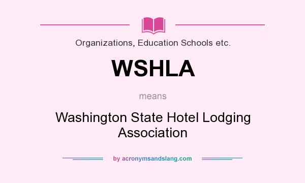 What does WSHLA mean? It stands for Washington State Hotel Lodging Association