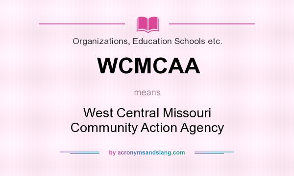 What does WCMCAA mean? It stands for West Central Missouri Community Action Agency