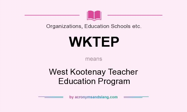 What does WKTEP mean? It stands for West Kootenay Teacher Education Program