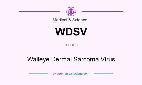 What does WDSV mean? It stands for Walleye Dermal Sarcoma Virus