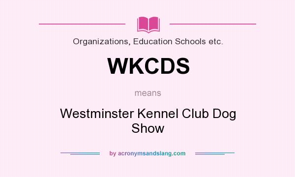 What does WKCDS mean? It stands for Westminster Kennel Club Dog Show