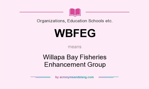 What does WBFEG mean? It stands for Willapa Bay Fisheries Enhancement Group