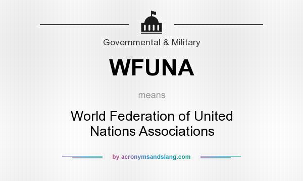 What does WFUNA mean? It stands for World Federation of United Nations Associations