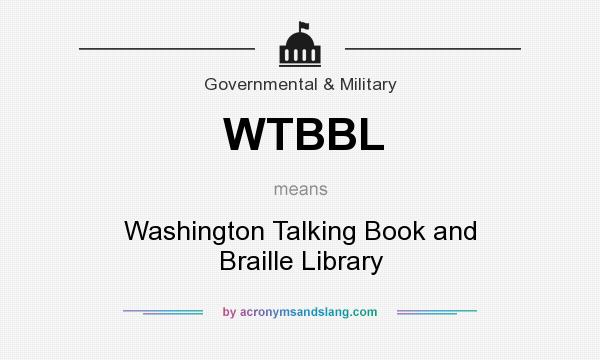 What does WTBBL mean? It stands for Washington Talking Book and Braille Library
