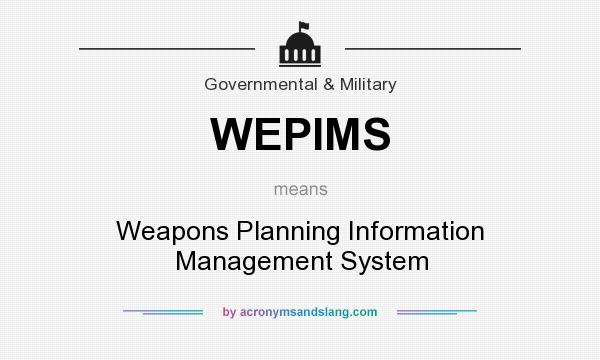 What does WEPIMS mean? It stands for Weapons Planning Information Management System