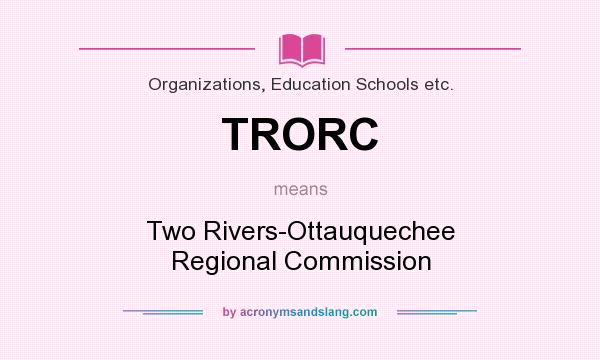 What does TRORC mean? It stands for Two Rivers-Ottauquechee Regional Commission