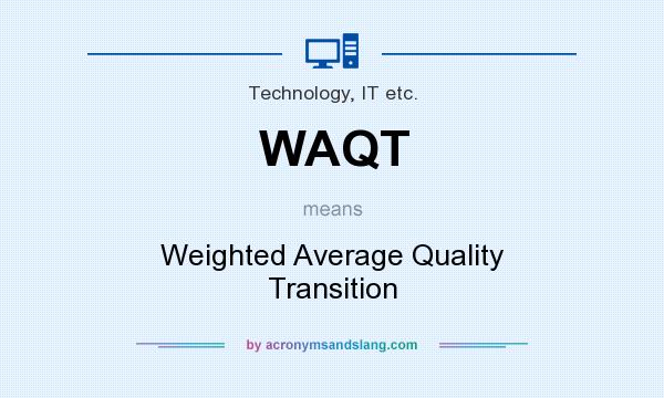 What does WAQT mean? It stands for Weighted Average Quality Transition