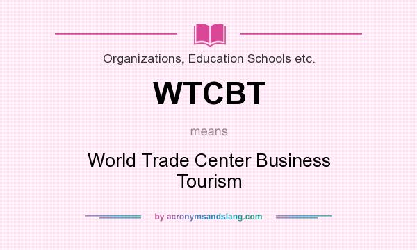 What does WTCBT mean? It stands for World Trade Center Business Tourism