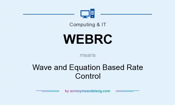 What does WEBRC mean? It stands for Wave and Equation Based Rate Control