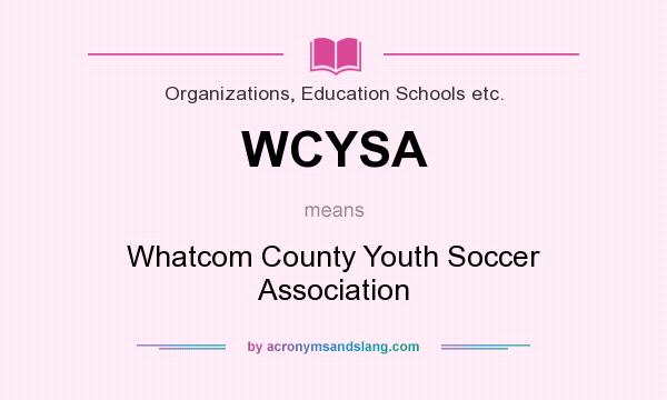 What does WCYSA mean? It stands for Whatcom County Youth Soccer Association