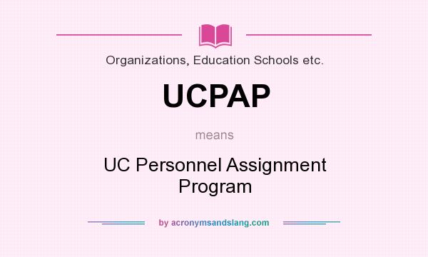 What does UCPAP mean? It stands for UC Personnel Assignment Program