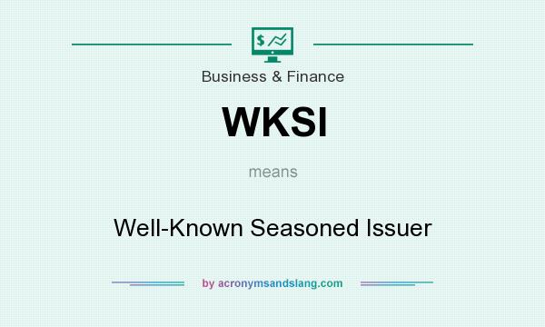 What does WKSI mean? It stands for Well-Known Seasoned Issuer