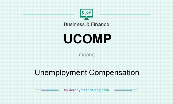 What does UCOMP mean? It stands for Unemployment Compensation