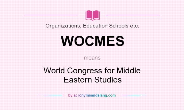 What does WOCMES mean? It stands for World Congress for Middle Eastern Studies