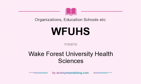 What does WFUHS mean? It stands for Wake Forest University Health Sciences