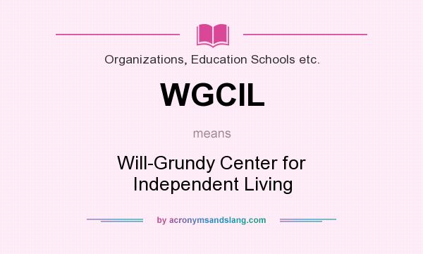 What does WGCIL mean? It stands for Will-Grundy Center for Independent Living