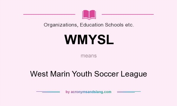 What does WMYSL mean? It stands for West Marin Youth Soccer League