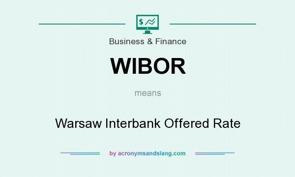 What does WIBOR mean? It stands for Warsaw Interbank Offered Rate