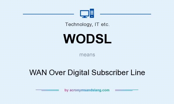 What does WODSL mean? It stands for WAN Over Digital Subscriber Line