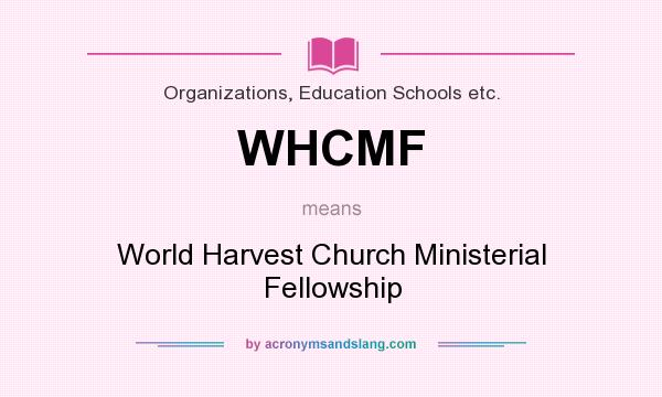 What does WHCMF mean? It stands for World Harvest Church Ministerial Fellowship