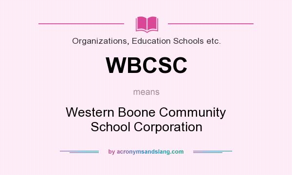 What does WBCSC mean? It stands for Western Boone Community School Corporation