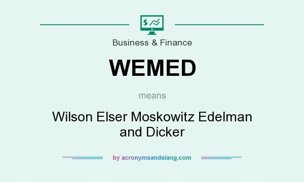 What does WEMED mean? It stands for Wilson Elser Moskowitz Edelman and Dicker