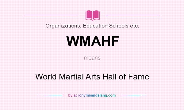 What does WMAHF mean? It stands for World Martial Arts Hall of Fame