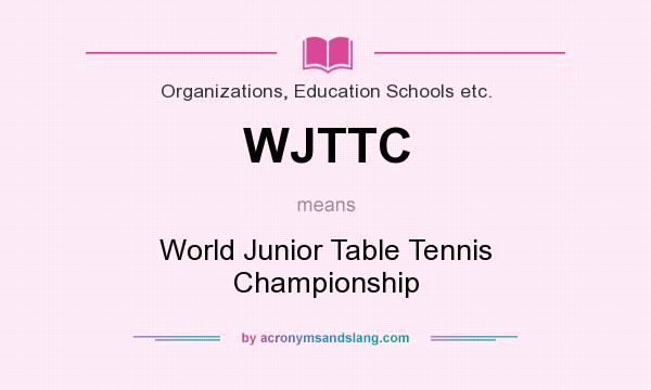 What does WJTTC mean? It stands for World Junior Table Tennis Championship