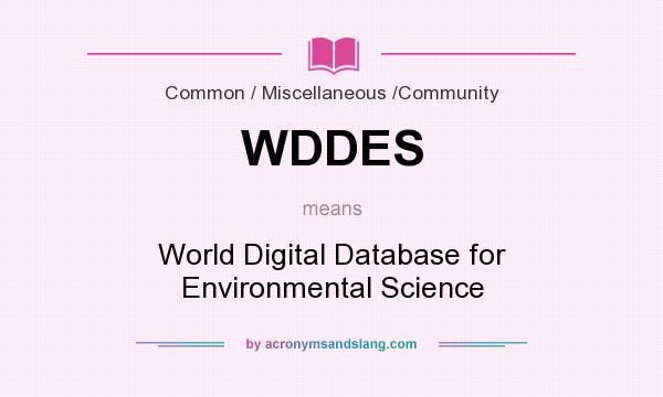 What does WDDES mean? It stands for World Digital Database for Environmental Science