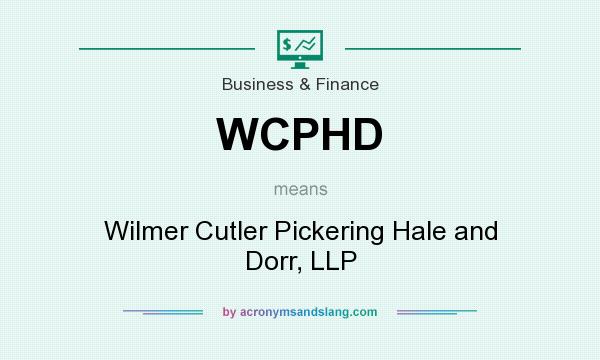 What does WCPHD mean? It stands for Wilmer Cutler Pickering Hale and Dorr, LLP