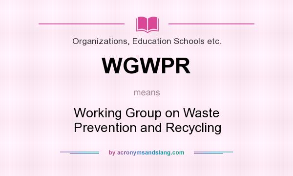 What does WGWPR mean? It stands for Working Group on Waste Prevention and Recycling