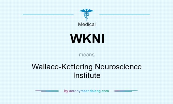 What does WKNI mean? It stands for Wallace-Kettering Neuroscience Institute