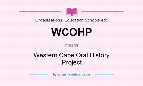 What does WCOHP mean? It stands for Western Cape Oral History Project