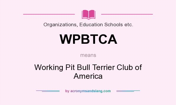 What does WPBTCA mean? It stands for Working Pit Bull Terrier Club of America
