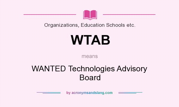 What does WTAB mean? It stands for WANTED Technologies Advisory Board