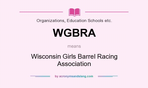 What does WGBRA mean? It stands for Wisconsin Girls Barrel Racing Association
