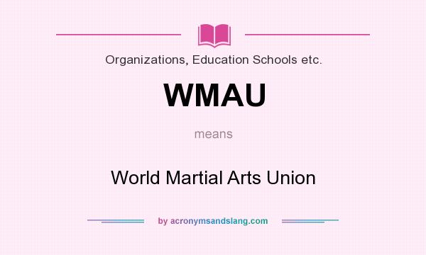 What does WMAU mean? It stands for World Martial Arts Union