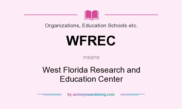 What does WFREC mean? It stands for West Florida Research and Education Center