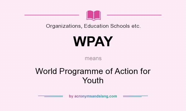What does WPAY mean? It stands for World Programme of Action for Youth