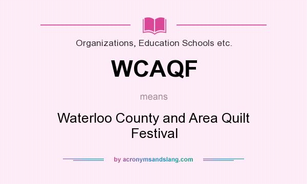 What does WCAQF mean? It stands for Waterloo County and Area Quilt Festival