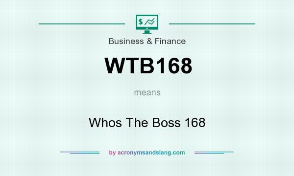 What does WTB168 mean? It stands for Whos The Boss 168