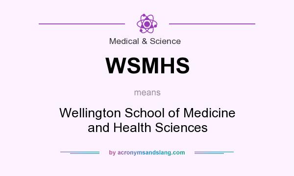 What does WSMHS mean? It stands for Wellington School of Medicine and Health Sciences