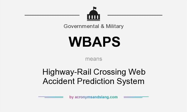What does WBAPS mean? It stands for Highway-Rail Crossing Web Accident Prediction System