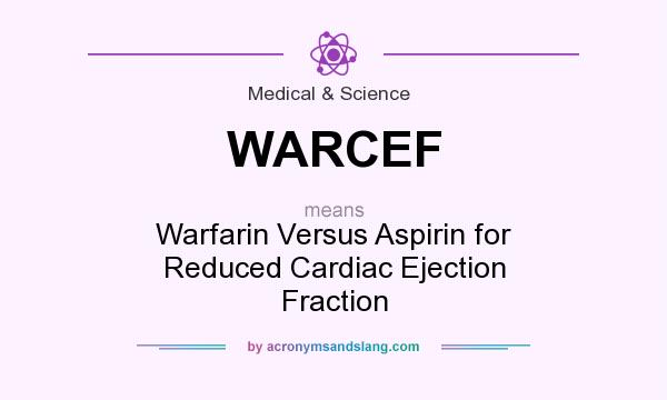 What does WARCEF mean? It stands for Warfarin Versus Aspirin for Reduced Cardiac Ejection Fraction
