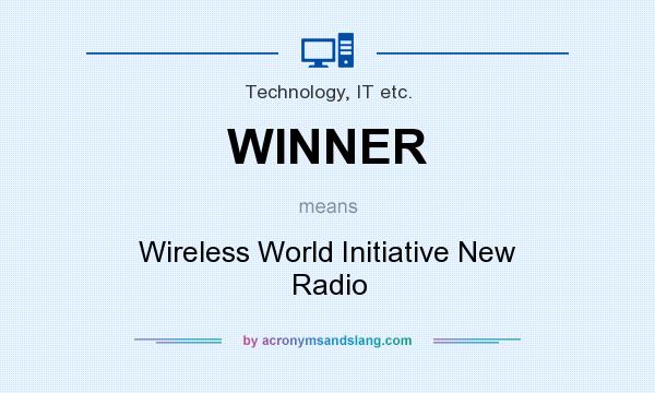 What does WINNER mean? It stands for Wireless World Initiative New Radio