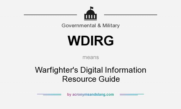 What does WDIRG mean? It stands for Warfighter`s Digital Information Resource Guide