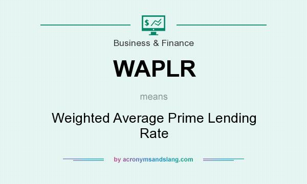 What does WAPLR mean? It stands for Weighted Average Prime Lending Rate