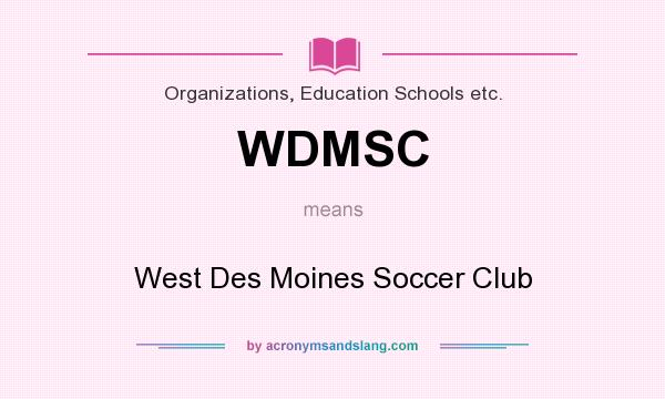 What does WDMSC mean? It stands for West Des Moines Soccer Club