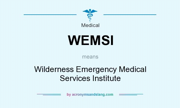 What does WEMSI mean? It stands for Wilderness Emergency Medical Services Institute